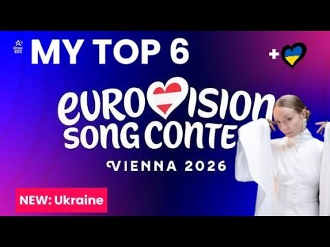 EUROVISION 2026 | My Top 6 (NEW: 🇺🇦)