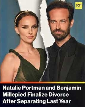 NATALIE PORTMAN AND BENJAMIN MILLEPIED FINALIZE DIVORCE AFTER SEPARATING LAST YEAR