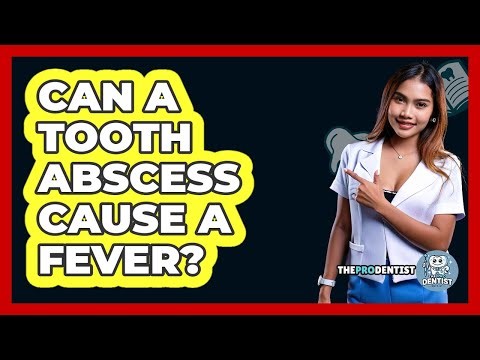Can A Tooth Abscess Cause A Fever?