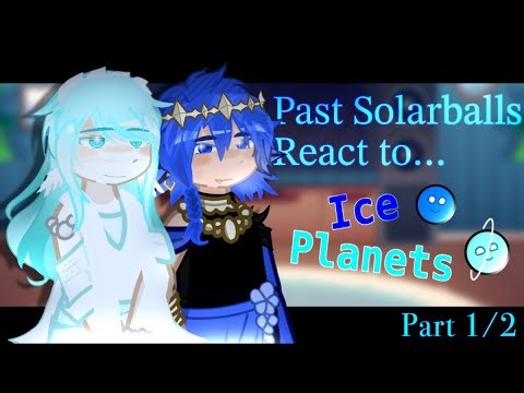 🧊Past Solarballs react to Ice Planets | 2X | Part 1/2 | Harita