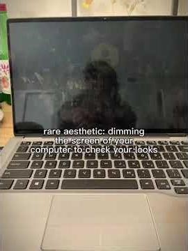 rare aesthetic: dimming the computer to check your looks ￼￼