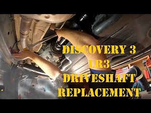 LR3 / DISCOVERY 3 DRIVESHAFT REPLACEMENT