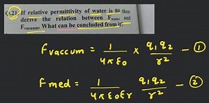 Q.21. If relative permittivity of water is 80 then derive the r... | Filo