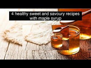 4 healthy sweet and savoury recipes with maple syrup