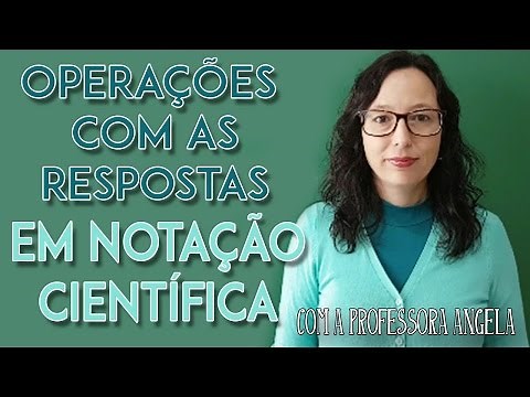 Operações com notação científica - Professora Angela