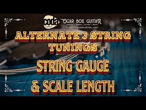 Cigar Box Tunings - String Gauge, Action & Scale Length