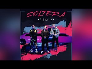 Soltera (Remix) - Lunay, Daddy Yankee & Bad Bunny
