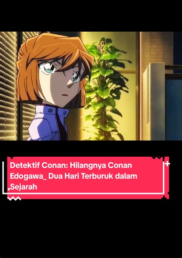 Detektif Conan: Hilangnya Conan Edogawa - Dua Hari Terburuk