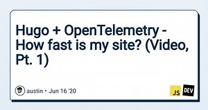 Hugo   OpenTelemetry - How fast is my site? (Video, Pt. 1)
