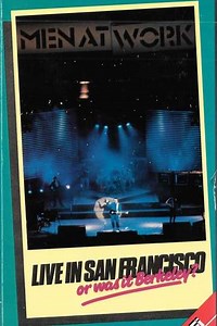 Men At Work: Live In San Francisco Or Was It Berkeley (1984) - Movie