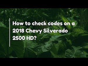 How to check codes on a 2018 Chevy Silverado 2500 HD?