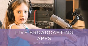 Does Live Broadcasting Apps Safe for Your Kids?