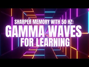 Sharper Memory with 50 Hz: Gamma Waves for Learning