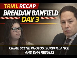 RECAP: Brendan Banfield Trial Day 3 - Crime Scene Photos, Surveillance, and DNA Results