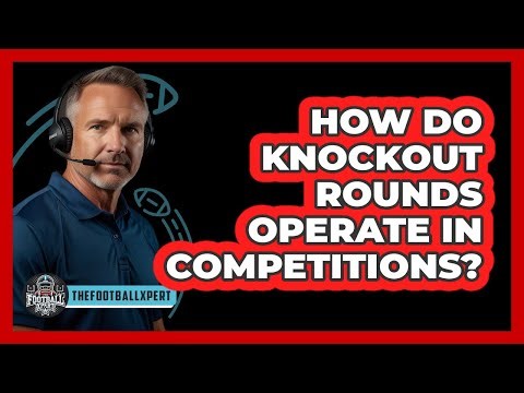 How Do Knockout Rounds Operate In Competitions?