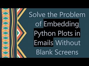 Solve the Problem of Embedding Python Plots in Emails Without Blank Screens