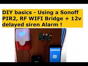 DIY basics- Using a Sonoff PIR2, RF Bridge + 12v delayed siren Alarm ! Links in description.