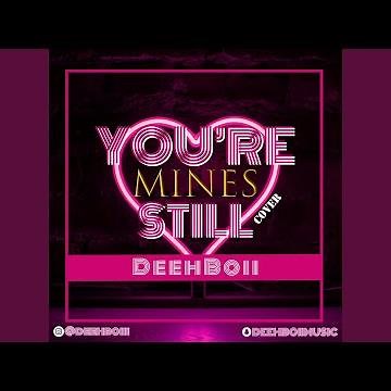 You're mines still