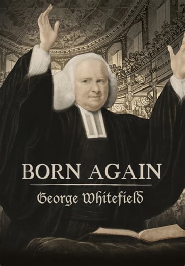 Born Again: George Whitefield (2024)
