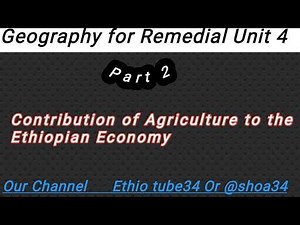 Remedial Geography Unit 4 Part 2 Contributions of Agriculture to the Economy የግብርና ዘርፍ ለኢትዮጵያ ኢኮኖሚ