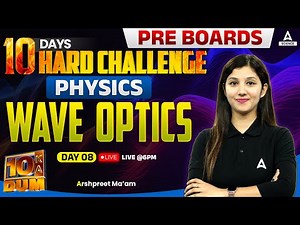 Wave Optics | Class 12 Physics | Pre Boards Preparation | By Physics Kaur Mam ( Day 8 )