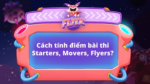 Cách tính khiên Starters, Movers, và Flyers chuẩn Cambridge cập nhật MỚI NHẤT 2026