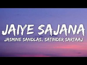 Jaiye Sajana (Lyrics) - Jasmine Sandlas, Satinder Sartaaj | Dhurandhar |