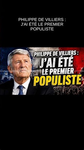 PHILIPPE DE VILLIERS: I WAS THE FIRST POPULIST - Populist, proudly so