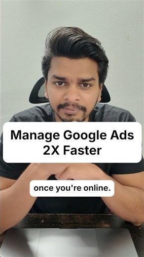 Manage Google Ads 2× Faster — Use Google Ads Editor