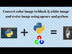 how to convert color image to black & white and resize image using python and opencv