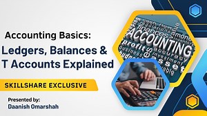 Accounting Basics: Ledgers, Balances & T-Accounts Explained | Daanish Omarshah | Skillshare