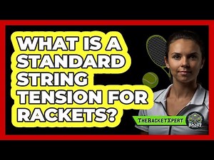 What Is A Standard String Tension For Rackets?