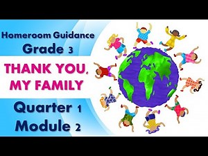 Homeroom Guidance Grade 3 | Quarter 1 - Module 2 | English | Thank You, My Family