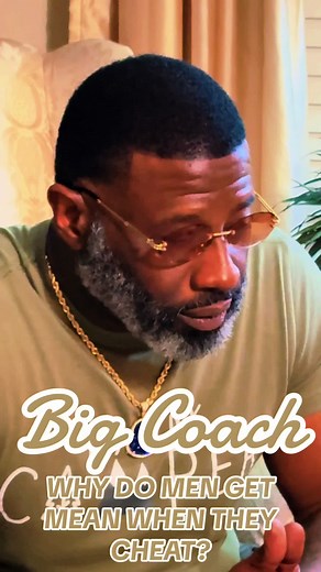 Why Men Get Mean When They Cheat: Big Coach Explains