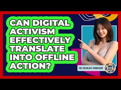 Can Digital Activism Effectively Translate Into Offline Action? - The Sociology Workshop