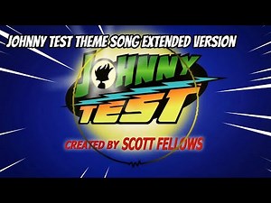 Johnny Test Theme Song (EXTENDED VERSION - FANMADE)