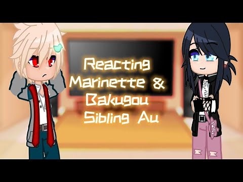 Reacting Marinette & Bakugou •Siblings Au• 💛Adrienette💖 🧡BakuDeku💚 •Sad Marinette?• •Angst?•