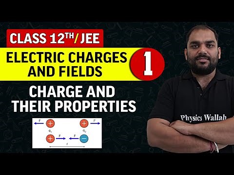 Electric Charges and Fields 01 : Charge and Their Properties | Class 12th/JEE