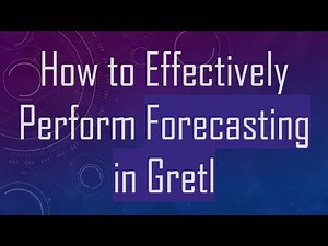 How to Effectively Perform Forecasting in Gretl