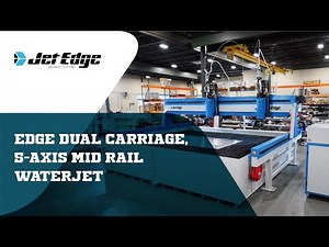 Jet Edge Dual Carriage, 5-Axis Mid Rail Waterjet Overview