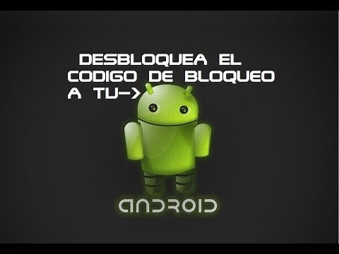 Como Desbloquear El Codigo De Bloqueo A Tu Android (Bien Explicado)