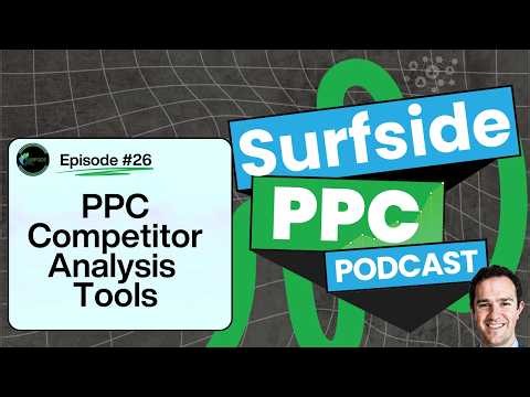 PPC Competitor Analysis Tools - Surfside PPC Podcast Episode 26