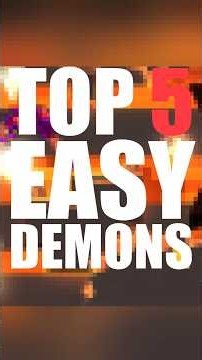 TOP 5 EASY DEMONS!