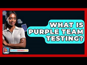 What Is Purple Team Testing? - SearchEnginesHub.com