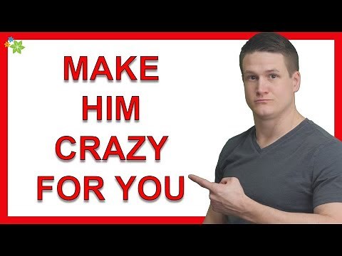 How to Make a Guy Crazy About You