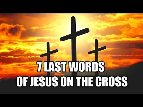 7 Last Words Of Jesus On The Cross