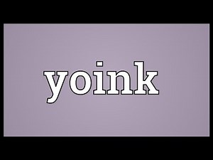 Yoink Meaning