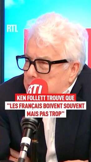 Ken Follett trouve que : "les Français boivent souvent mais pas trop"