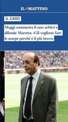 Moggi difende Marotta: «Gli vogliono fare le scarpe perché è il più bravo»