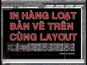 ✔ Kinh Nghiệm - In Tự Động Hàng Loạt Bản Vẽ Trên Cùng Một Layout - Autocad PhuongTk | NESA iCAD